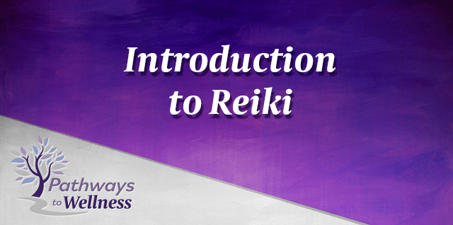 Pathways To Wellness Intro To Reiki