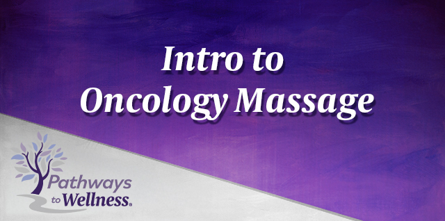 Pathways To Wellness: Oncology Massage